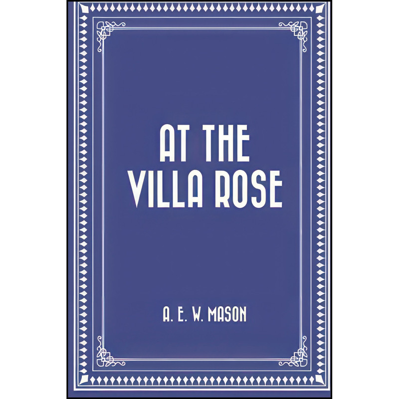 کتاب At the Villa Rose اثر A. E. W. Mason انتشارات تازه ها
