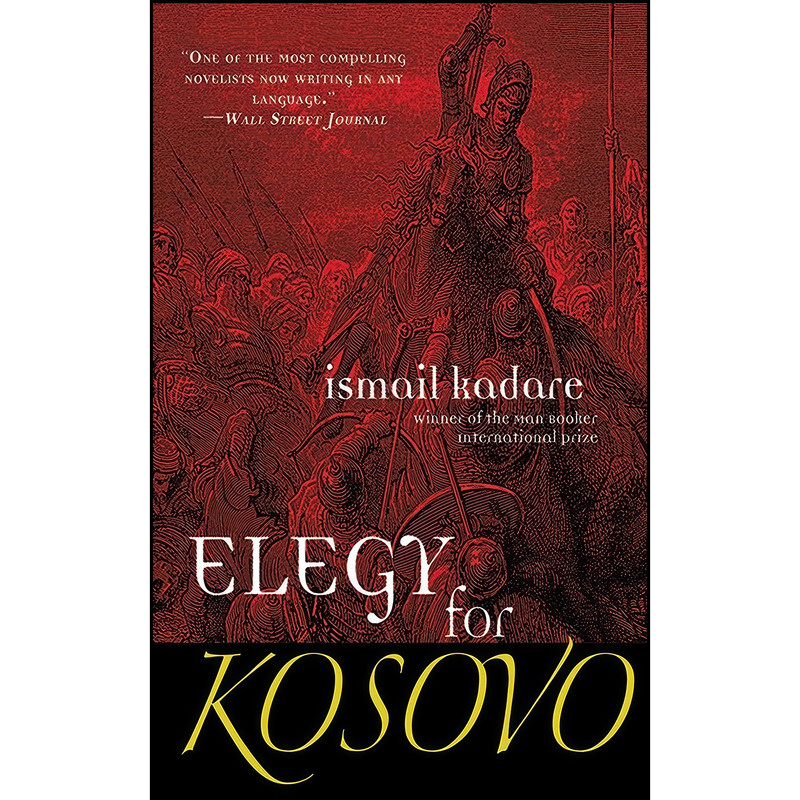 کتاب Elegy for Kosovo اثر Peter Constantine and Ismail Kadare انتشارات Arcade