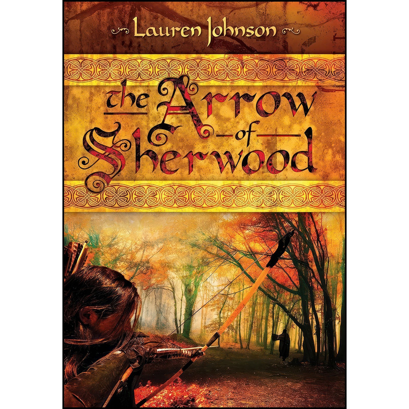 کتاب The Arrow of Sherwood اثر (Historian) Lauren Johnson انتشارات Claymore Press