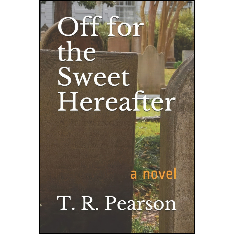 کتاب Off For The Sweet Hereafter اثر T. R. Pearson انتشارات تازه ها