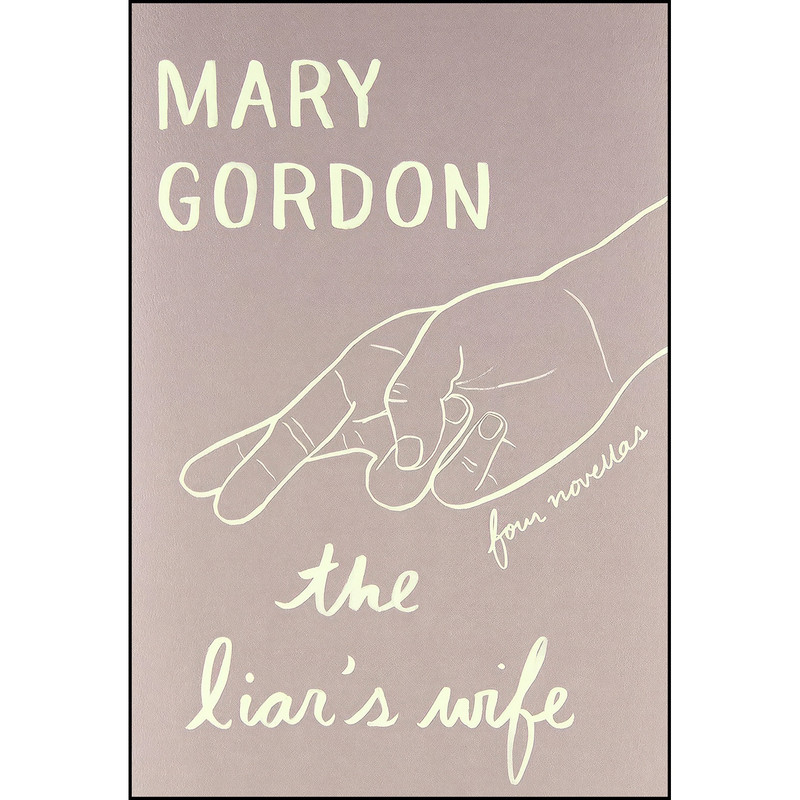 کتاب The Liars Wife اثر Mary Gordon انتشارات Pantheon