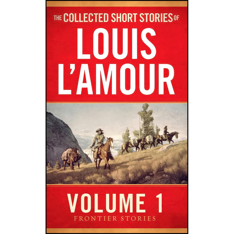کتاب The Collected Short Stories of Louis LAmour, Volume 1 اثر Louis L Amour انتشارات Bantam