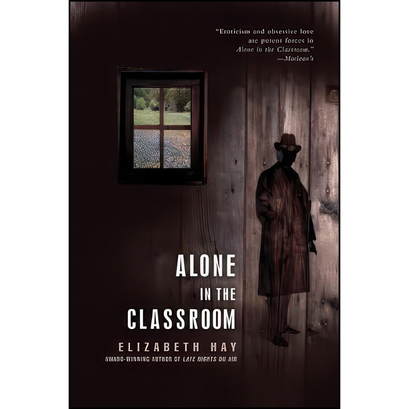 کتاب Alone in the Classroom اثر Elizabeth Hay انتشارات MacLehose Press