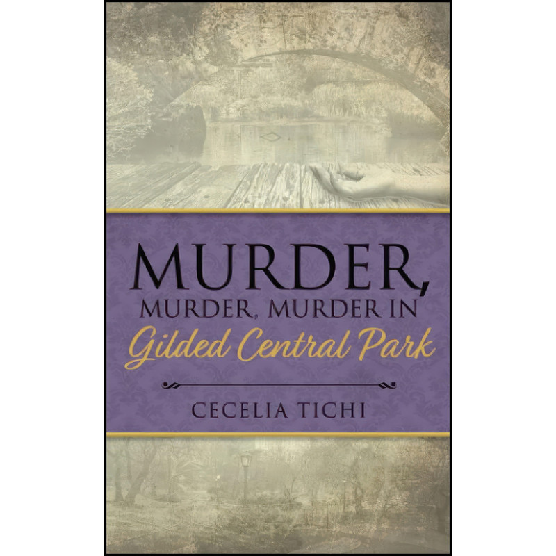 کتاب Murder, Murder, Murder in Gilded Central Park  اثر Cecelia Tichi انتشارات تازه ها