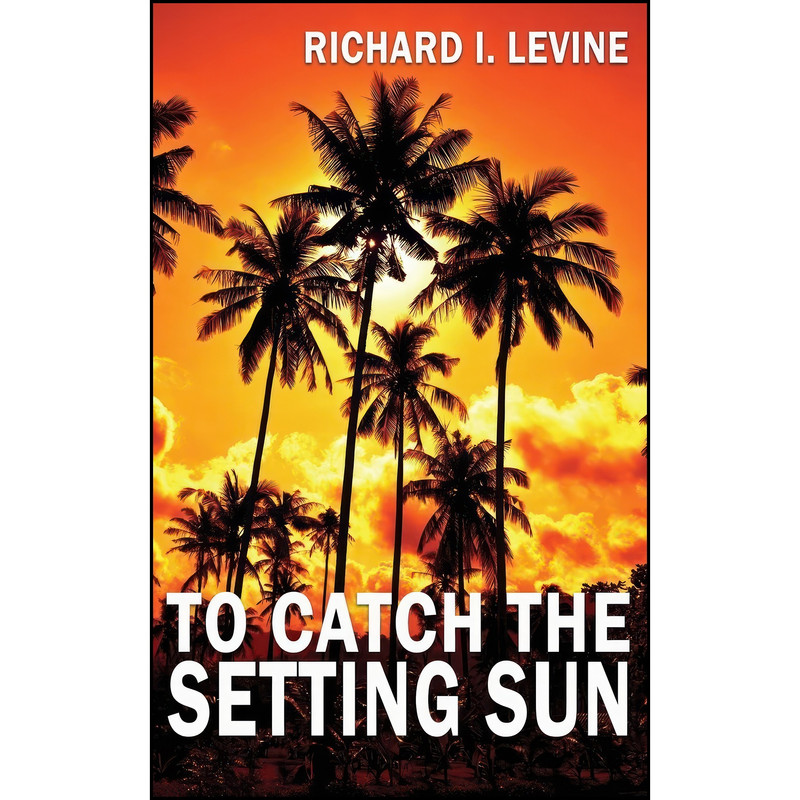 کتاب To Catch the Setting Sun اثر Richard I Levine انتشارات Wild Rose Press