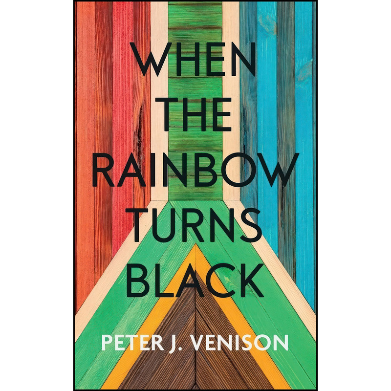 کتاب When The Rainbow Turns Black اثر Peter J. Venison انتشارات Clink Street Publishing