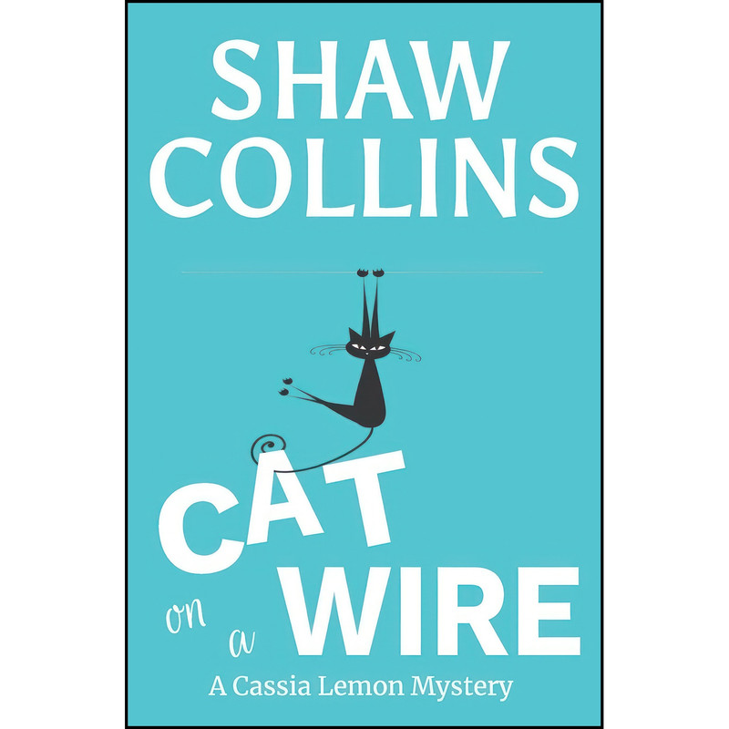 کتاب Cat on a Wire  اثر Shaw Collins انتشارات Greenlees Publishing