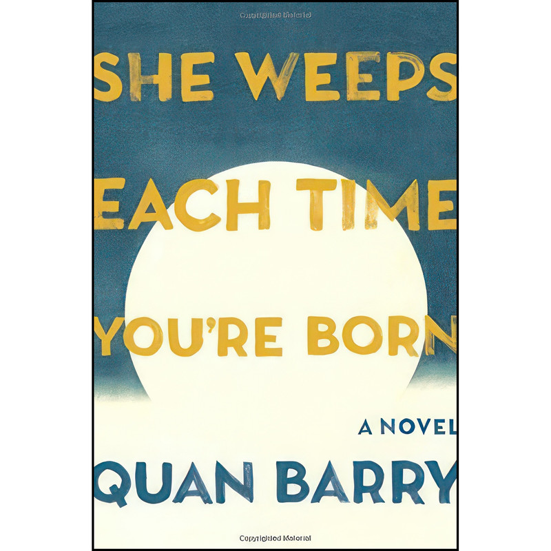 کتاب She Weeps Each Time You're Born اثر Quan Barry انتشارات Pantheon