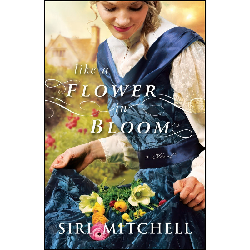کتاب Like a Flower in Bloom اثر Siri Mitchell انتشارات تازه ها