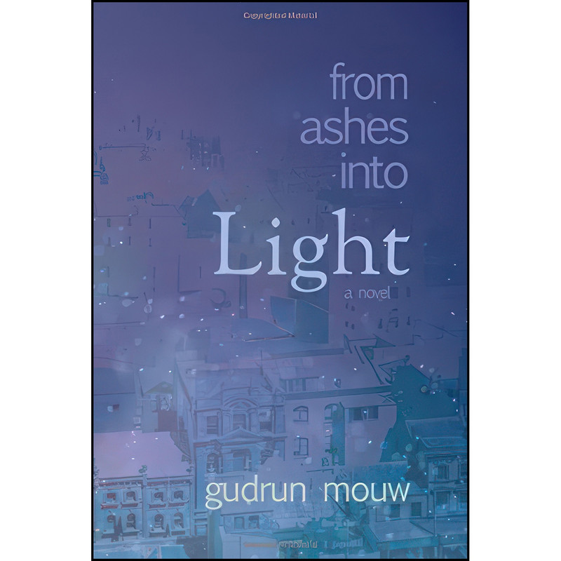 کتاب From Ashes Into Light اثر Gudrun Mouw and Gudrun Mouw انتشارات Raincloud Press