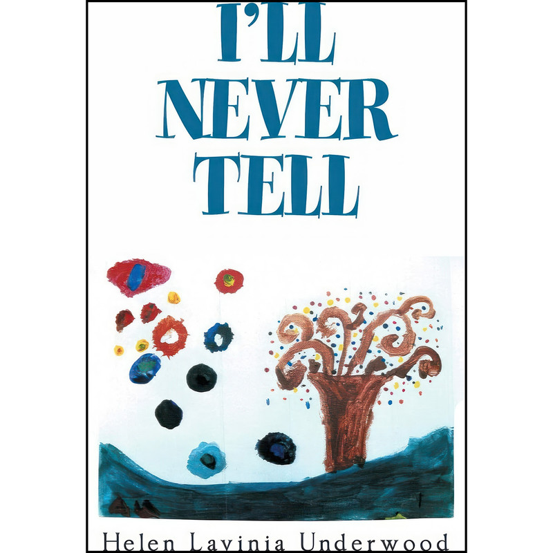 کتاب I'Ll Never Tell اثر Helen Lavinia Underwood انتشارات Xlibris US