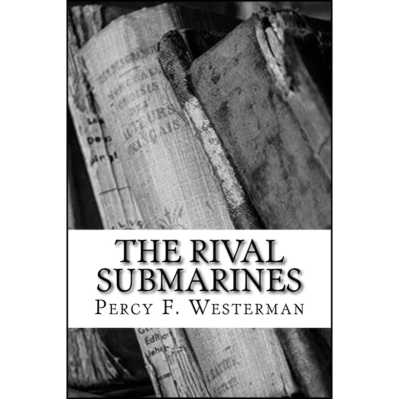 کتاب The Rival Submarines اثر Percy F. Westerman انتشارات تازه ها