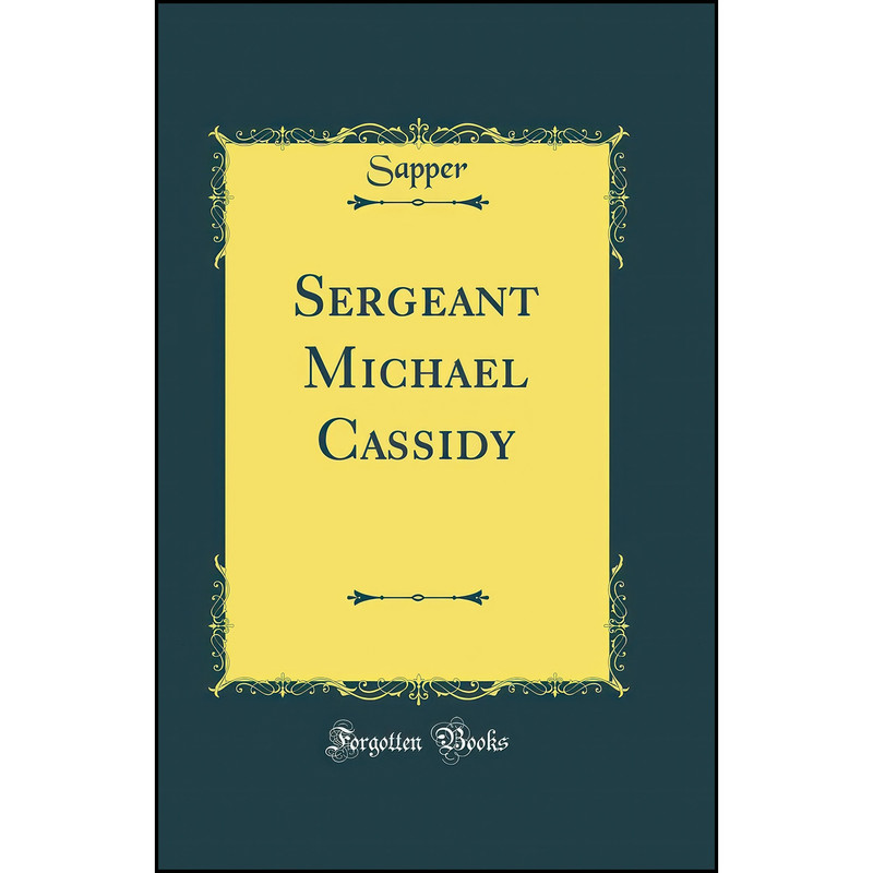 کتاب Sergeant Michael Cassidy  اثر Sapper انتشارات Forgotten Books