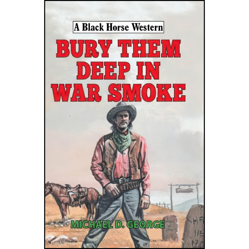 کتاب Bury Them Deep in War Smoke اثر Michael D George انتشارات Robert Hale