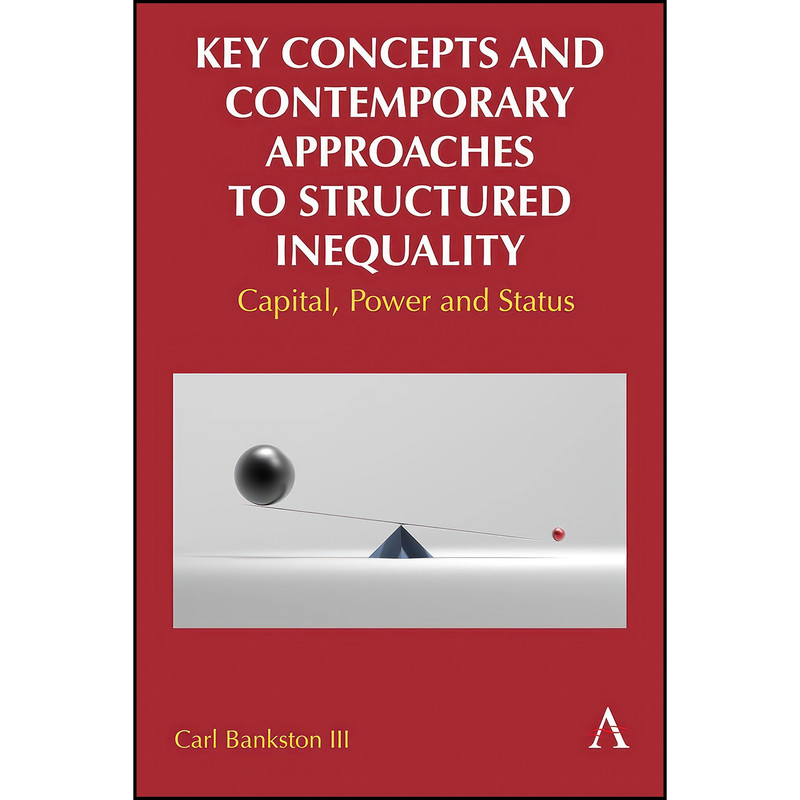 کتاب Key Concepts and Contemporary Approaches to Structured Inequality اثر Carl L. Bankston انتشارات Anthem Press
