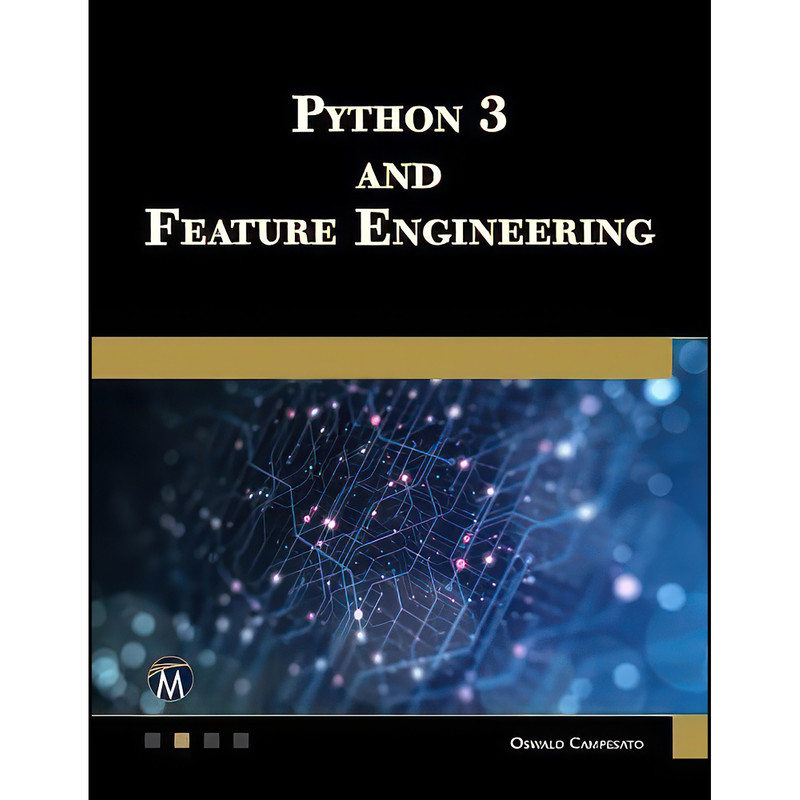 کتاب Python 3 and Feature Engineering اثر Oswald Campesato انتشارات Mercury Learning and Information