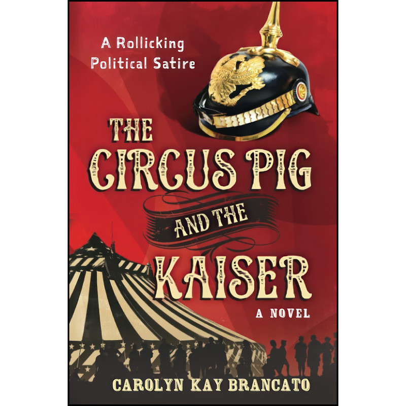 کتاب The Circus Pig and the Kaiser اثر Carolyn Kay Brancato انتشارات تازه ها