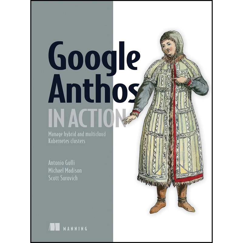 کتاب Google Anthos in Action اثر جمعي از نويسندگان انتشارات Manning