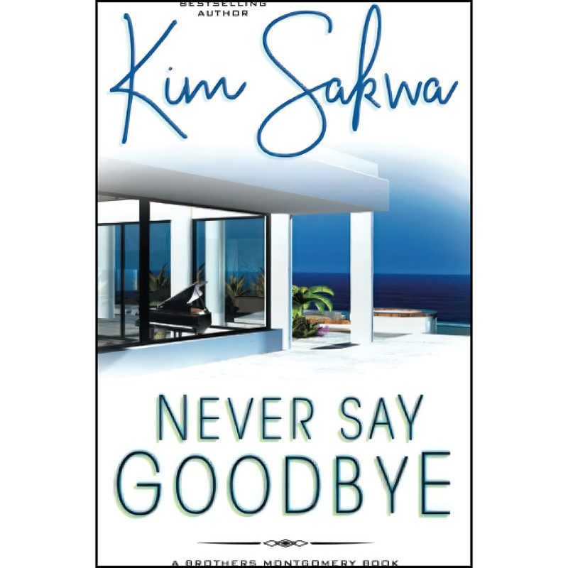 کتاب Never Say Goodbye  اثر Kim Sakwa انتشارات تازه ها