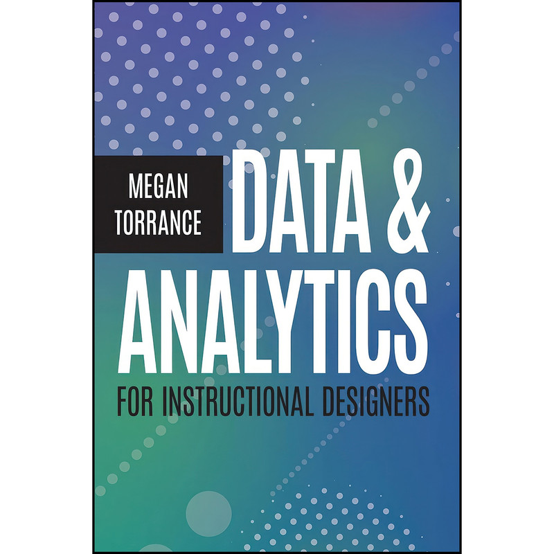 کتاب Data & Analytics for Instructional Designers اثر Megan Torrance انتشارات Association for Talent Development
