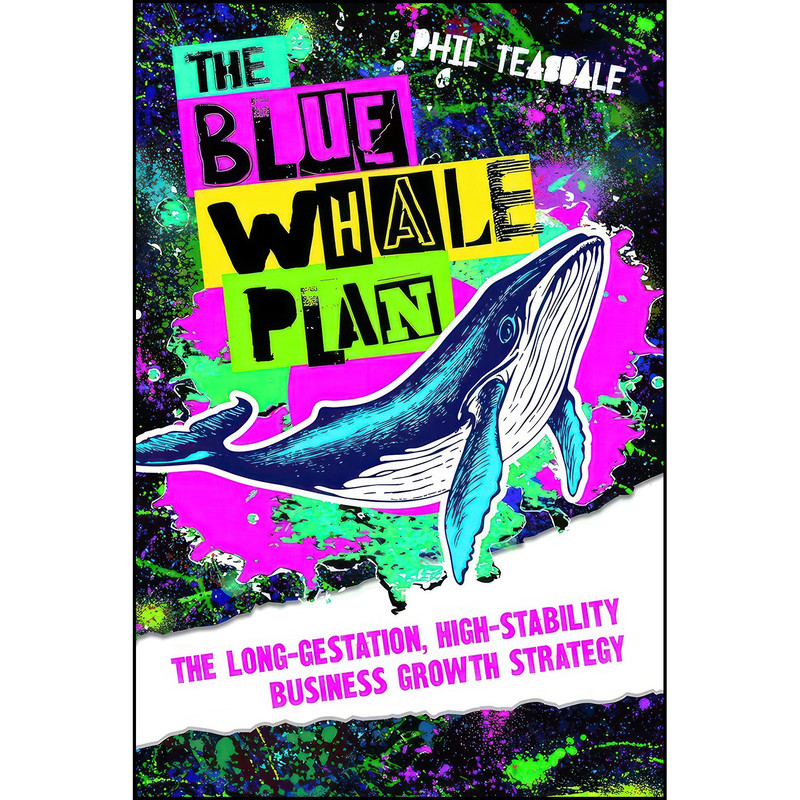 کتاب The Blue Whale Plan اثر Phil Teasdale انتشارات Practical Inspiration Publishing