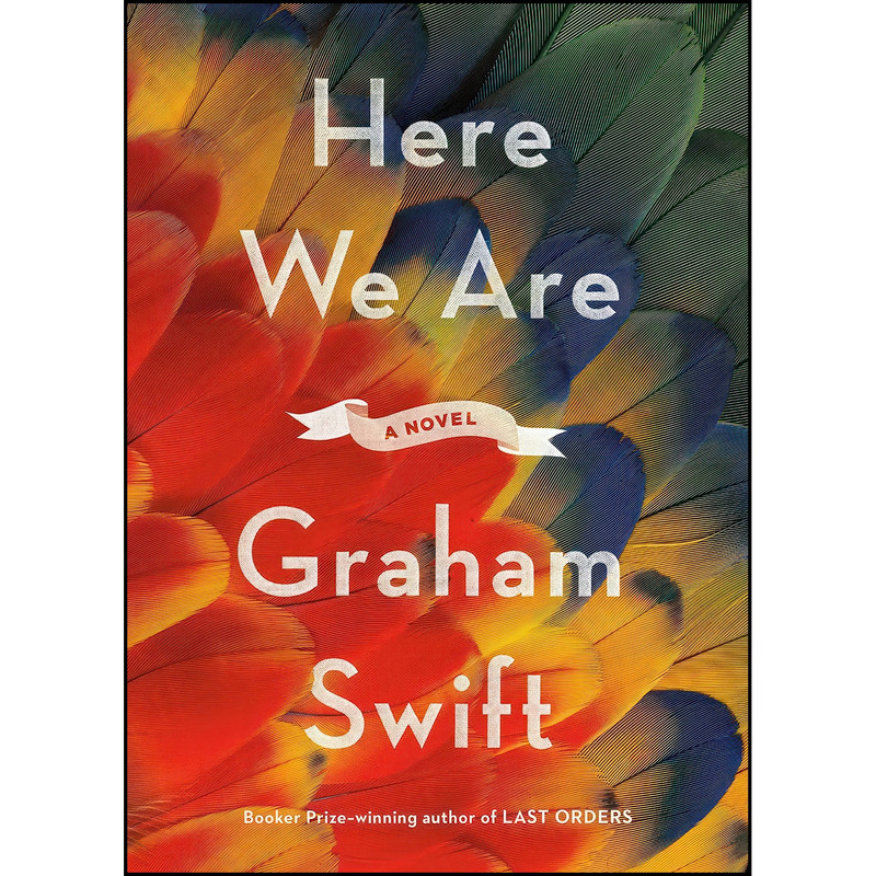 کتاب Here We Are اثر Graham Swift انتشارات Knopf