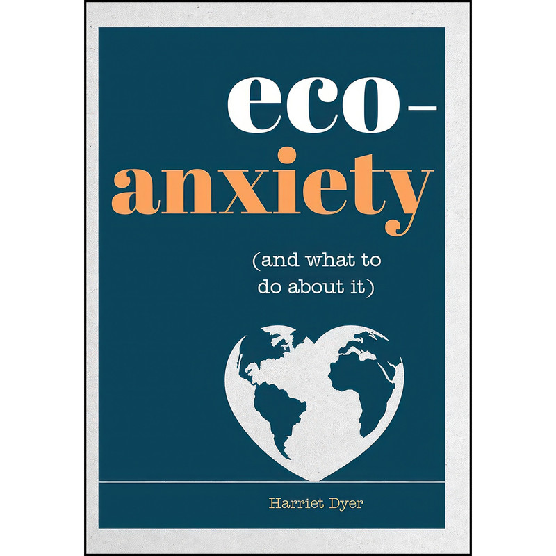 کتاب Eco-Anxiety  اثر Harriet Dyer انتشارات Viva Editions