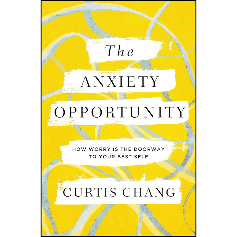 کتاب The Anxiety Opportunity اثر Curtis Chang انتشارات Zondervan