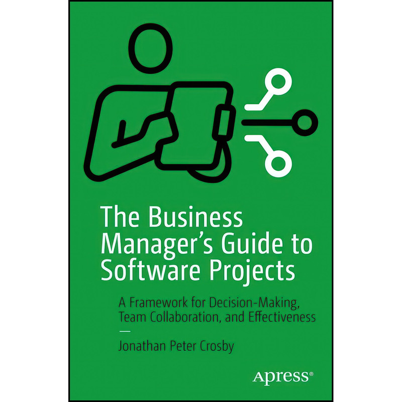 کتاب The Business Managers Guide to Software Projects اثر Jonathan P. Crosby انتشارات Apress