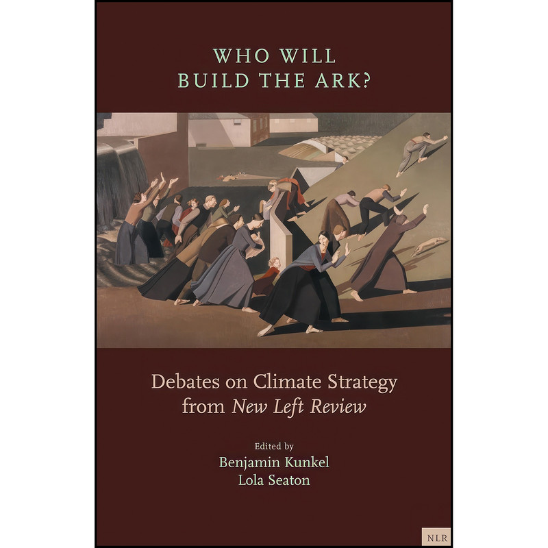 کتاب Who Will Build the Ark? اثر Lola Seaton and Benjamin Kunkel انتشارات Verso
