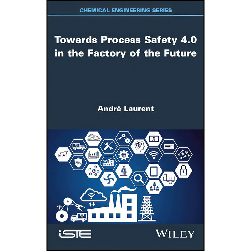 کتاب Towards Process Safety 4.0 in the Factory of the Future اثر Andre Laurent انتشارات Wiley-ISTE