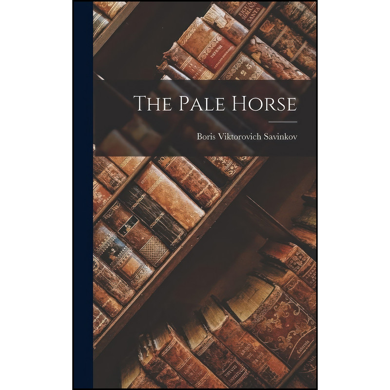 کتاب The Pale Horse اثر Boris Viktorovich Savinkov انتشارات Legare Street Press