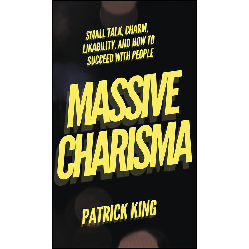 کتاب Massive Charisma اثر Patrick King انتشارات Pkcs Media, Inc.