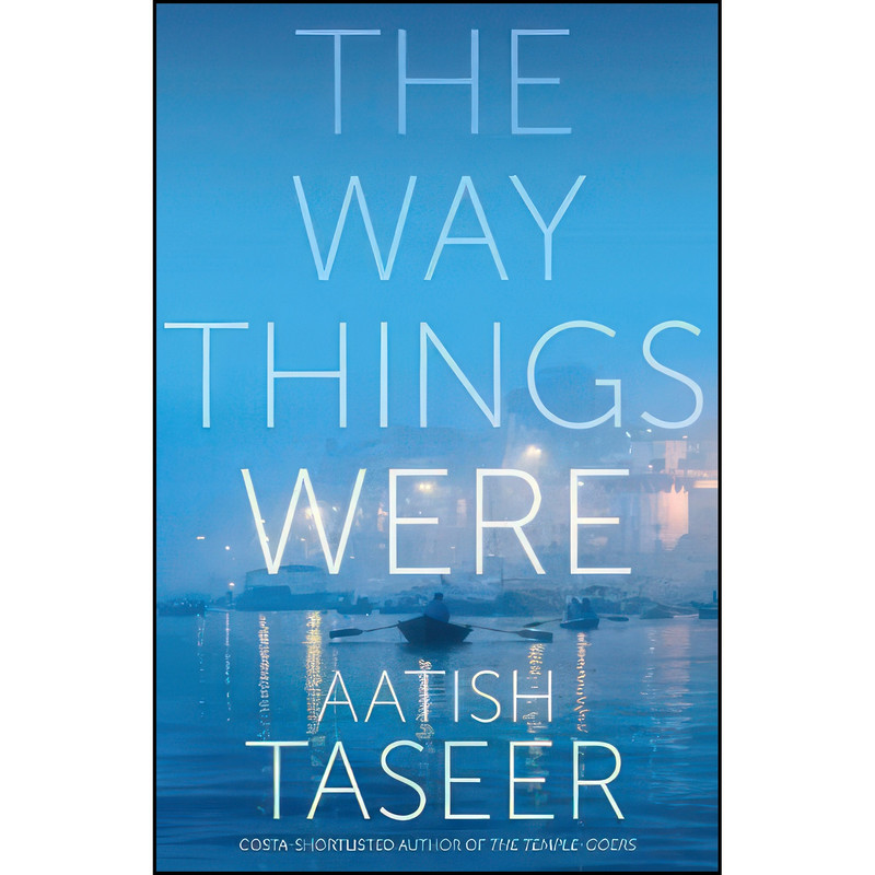 کتاب The Way Things Were اثر Aatish Taseer انتشارات Picador