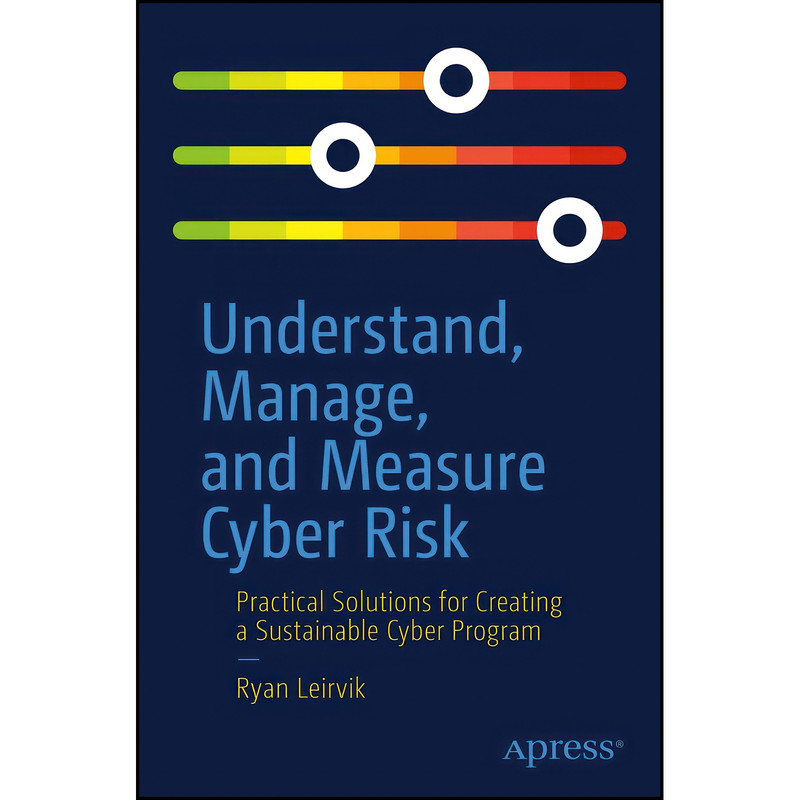 کتاب Understand, Manage, and Measure Cyber Risk اثر Ryan Leirvik انتشارات تازه ها