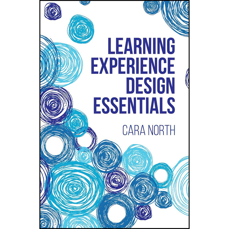 کتاب Learning Experience Design Essentials اثر Cara North انتشارات Association for Talent Development