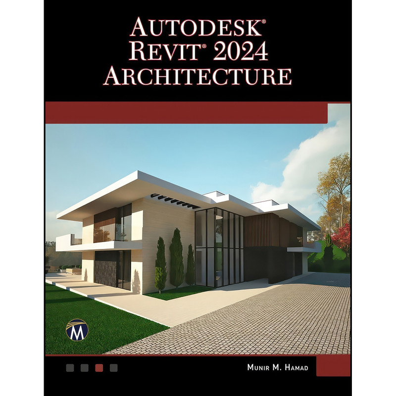 کتاب Autodesk® Revit® 2024 Architecture اثر Munir Hamad انتشارات Mercury Learning and Information