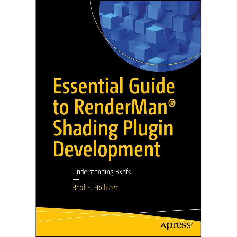 کتاب Essential Guide to RenderMan® Shading Plugin Development اثر Brad E. Hollister انتشارات Apress