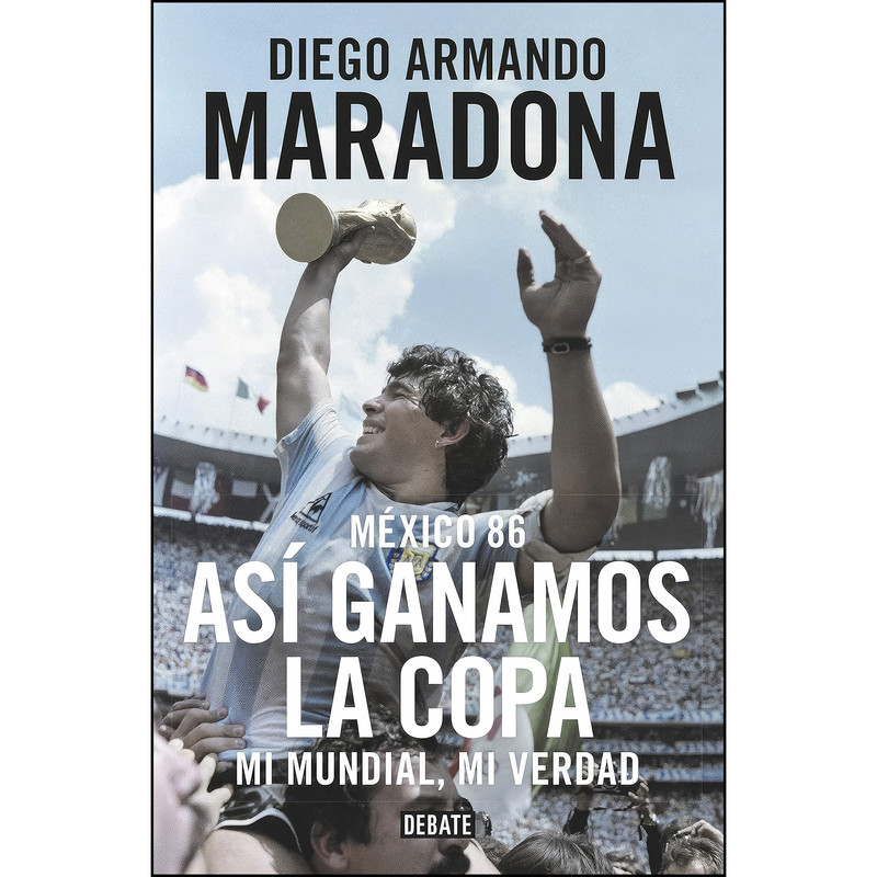 کتاب Mexico 86. Asi ganamos la copa اثر Diego Maradona انتشارات DEBATE