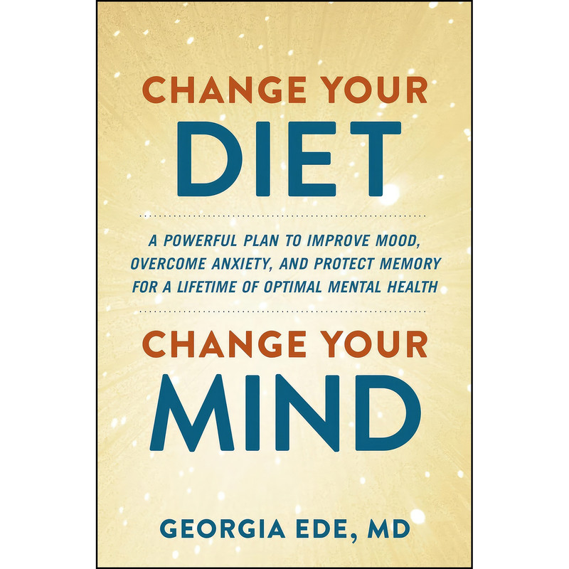 کتاب Change Your Diet, Change Your Mind اثر Dr. Georgia Ede M.D. انتشارات Balance