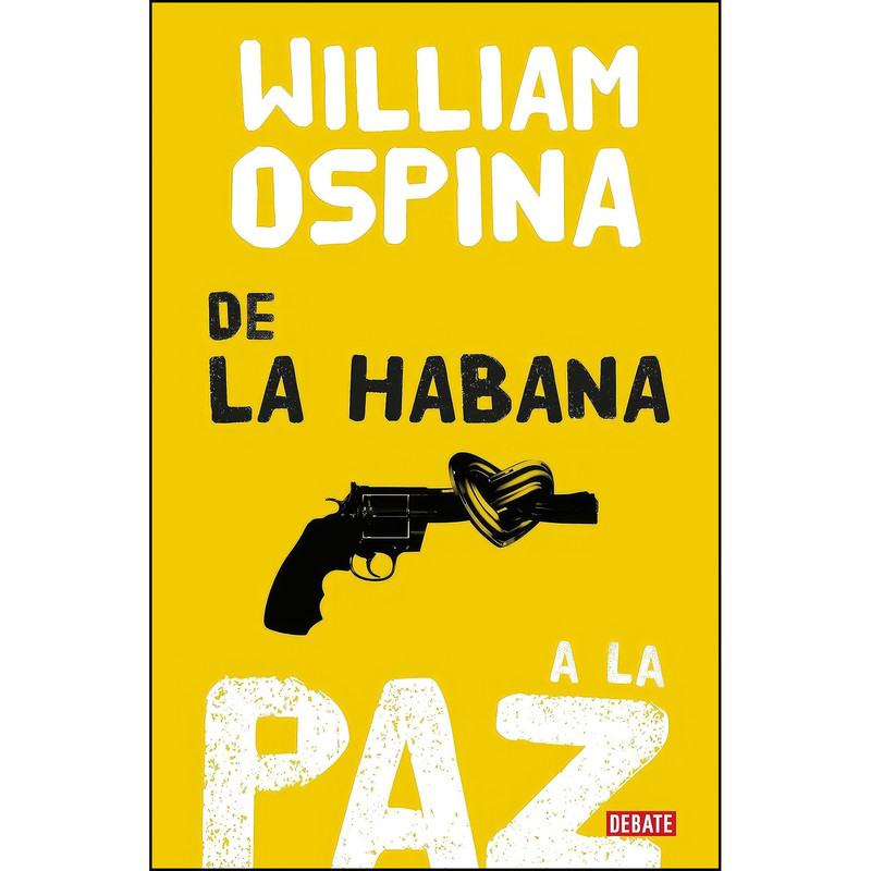 کتاب De la Habana a la paz/From Havana to Peace  اثر William Ospina انتشارات Debate