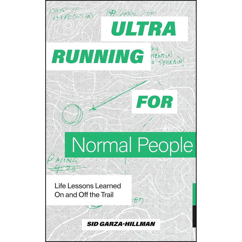 کتاب Ultrarunning for Normal People اثر Sid Garza-Hillman,Blue Star Press انتشارات Blue Star Press
