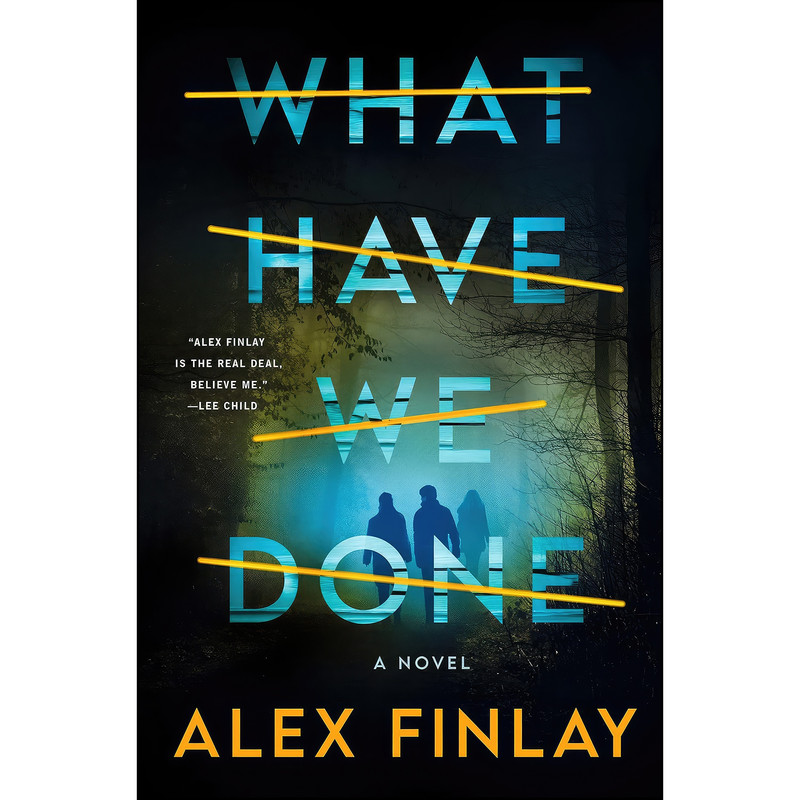 کتاب What Have We Done اثر Alex Finlay انتشارات Minotaur Books