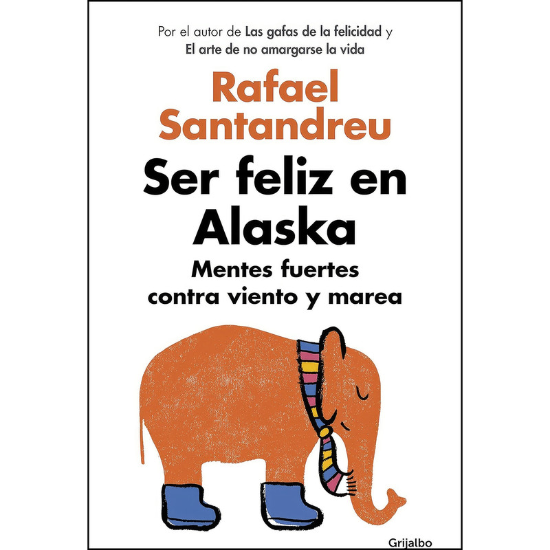 کتاب Ser feliz en Alaska / Being Happy in Alaska اثر Rafael Santandreu انتشارات Grijalbo