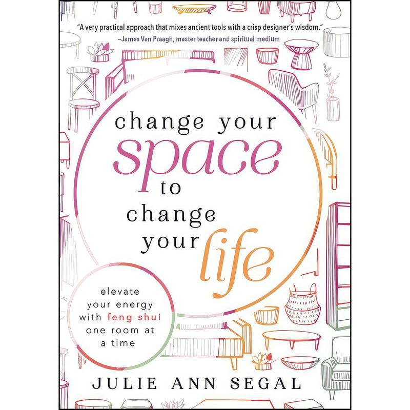 کتاب Change Your Space to Change Your Life اثر Julie Ann Segal انتشارات Llewellyn Publications
