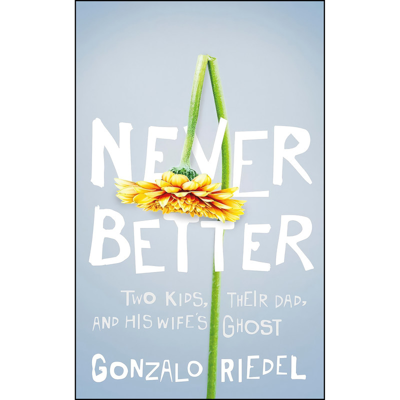 کتاب Never Better اثر Gonzalo Riedel انتشارات Dundurn Press