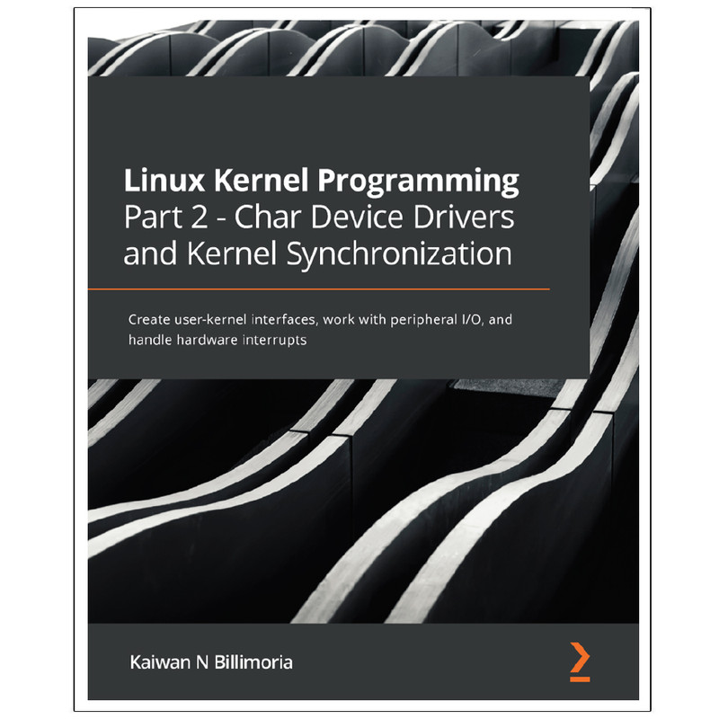کتاب Linux  Kernel  Programming  Part 2  Char  Device  Drivers  and  Kernel  Synchronization اثر Kaiwan  N  Billimoria انتشارات رایان کاویان