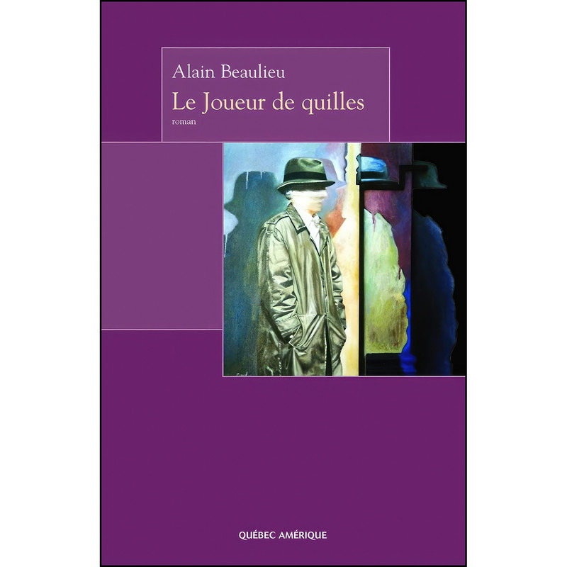 کتاب LE JOUEUR DE QUILLES اثر BEAULIEU ALAIN انتشارات QUEBEC AMERIQUE