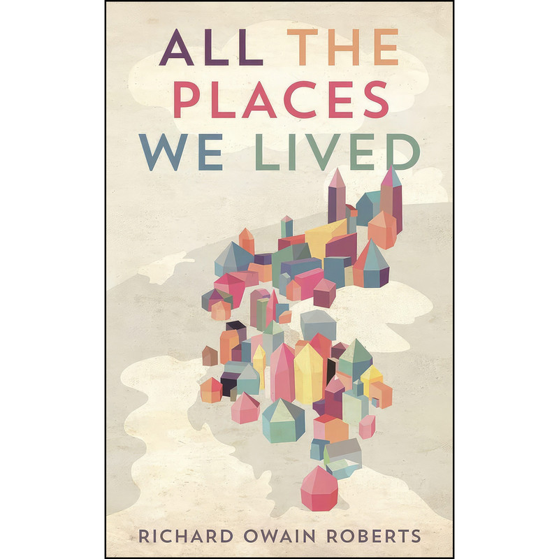 کتاب All The Places We Lived اثر Richard Owain Roberts انتشارات Parthian Books
