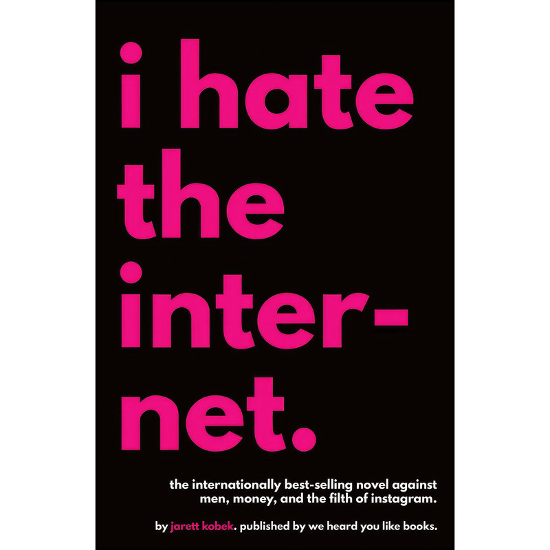 کتاب I Hate the Internet اثر Jarett Kobek انتشارات We Heard You Like Books